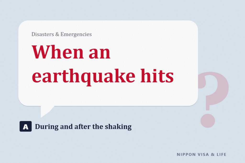 What to Do When an Earthquake Hits in Japan: During the Shaking, After the Shaking Stops, and Everyday Preparation